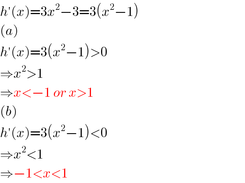 h′(x)=3x^2 −3=3(x^2 −1)  (a)  h′(x)=3(x^2 −1)>0  ⇒x^2 >1  ⇒x<−1 or x>1  (b)  h′(x)=3(x^2 −1)<0  ⇒x^2 <1  ⇒−1<x<1  