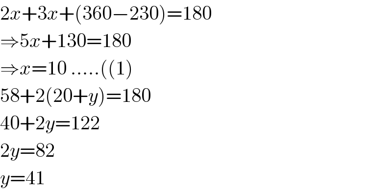 2x+3x+(360−230)=180  ⇒5x+130=180  ⇒x=10 .....((1)  58+2(20+y)=180  40+2y=122  2y=82  y=41  