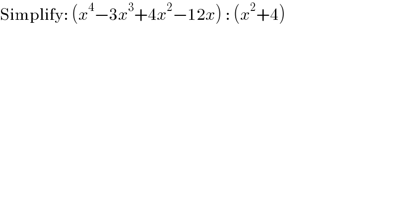 Simplify: (x^4 −3x^3 +4x^2 −12x) : (x^2 +4)  