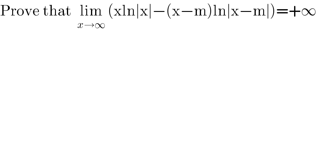 Prove that  lim_(x→∞)  (xln∣x∣−(x−m)ln∣x−m∣)=+∞  