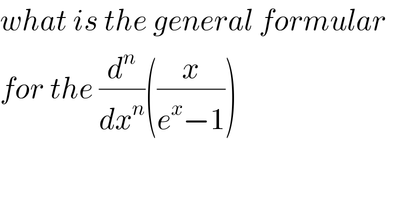 what is the general formular  for the (d^n /dx^n )((x/(e^x −1)))  