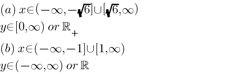 (a) x∈(−∞,−(√6)]∪[(√6),∞)  y∈[0,∞) or R_+   (b) x∈(−∞,−1]∪[1,∞)  y∈(−∞,∞) or R  