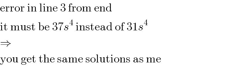error in line 3 from end  it must be 37s^4  instead of 31s^4   ⇒  you get the same solutions as me  