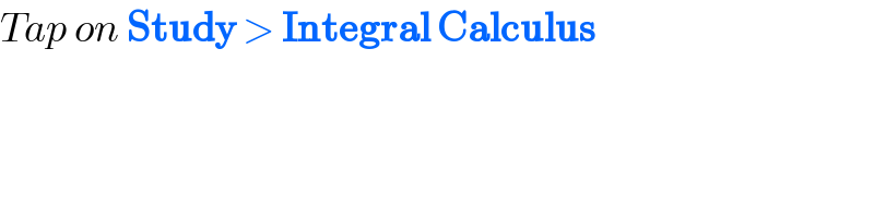 Tap on Study > Integral Calculus  