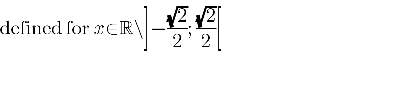 defined for x∈R\]−((√2)/2); ((√2)/2)[  
