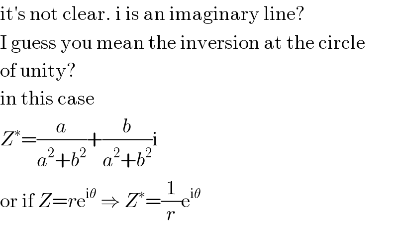 it′s not clear. i is an imaginary line?  I guess you mean the inversion at the circle  of unity?  in this case  Z^∗ =(a/(a^2 +b^2 ))+(b/(a^2 +b^2 ))i  or if Z=re^(iθ)  ⇒ Z^∗ =(1/r)e^(iθ)   