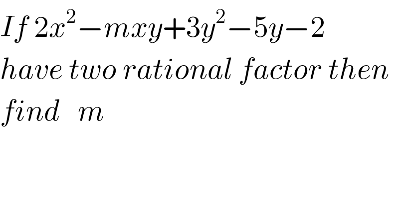 If 2x^2 −mxy+3y^2 −5y−2  have two rational factor then  find   m  