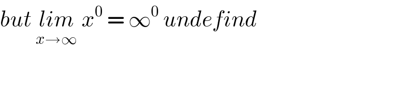 but lim_(x→∞)  x^0  = ∞^0  undefind  