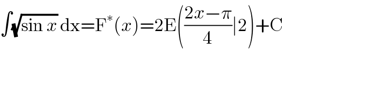 ∫(√(sin x)) dx=F^∗ (x)=2E(((2x−π)/4)∣2)+C  