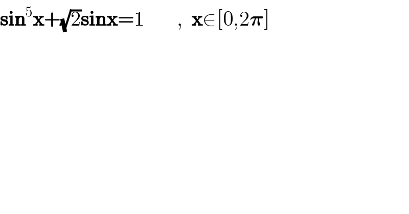 sin^5 x+(√2)sinx=1        ,  x∈[0,2𝛑]  
