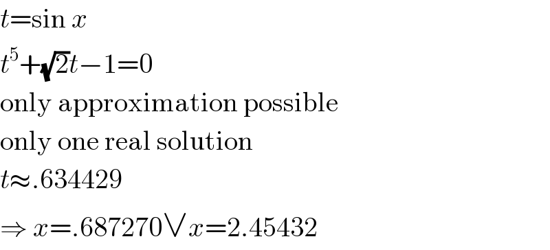 t=sin x  t^5 +(√2)t−1=0  only approximation possible  only one real solution  t≈.634429  ⇒ x=.687270∨x=2.45432  