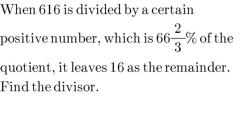 When 616 is divided by a certain   positive number, which is 66(2/3)% of the  quotient, it leaves 16 as the remainder.  Find the divisor.  