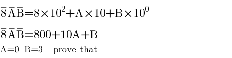 8^− A^− B^− =8×10^2 +A×10+B×10^0   8^− A^− B^− =800+10A+B     A=0   B=3      prove  that  