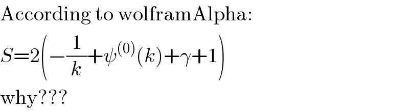 According to wolframAlpha:  S=2(−(1/k)+ψ^((0)) (k)+γ+1)  why???  