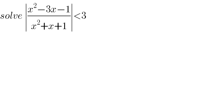 solve ∣((x^2 −3x−1)/(x^2 +x+1))∣<3  