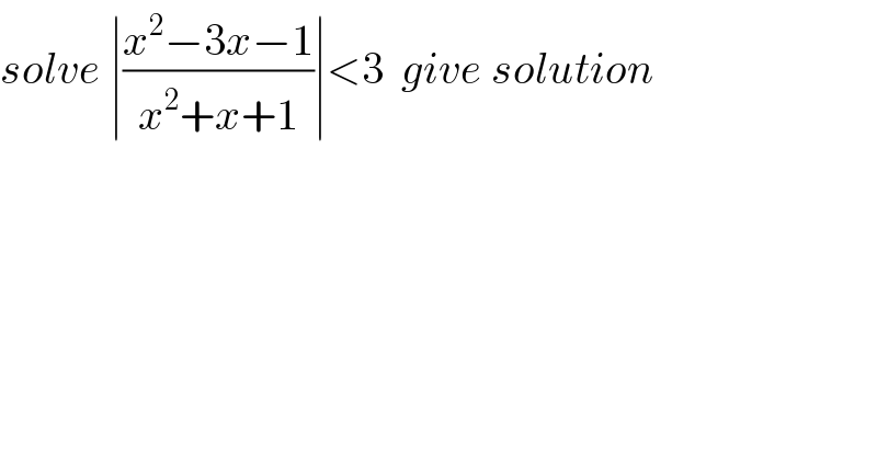 solve ∣((x^2 −3x−1)/(x^2 +x+1))∣<3  give solution  