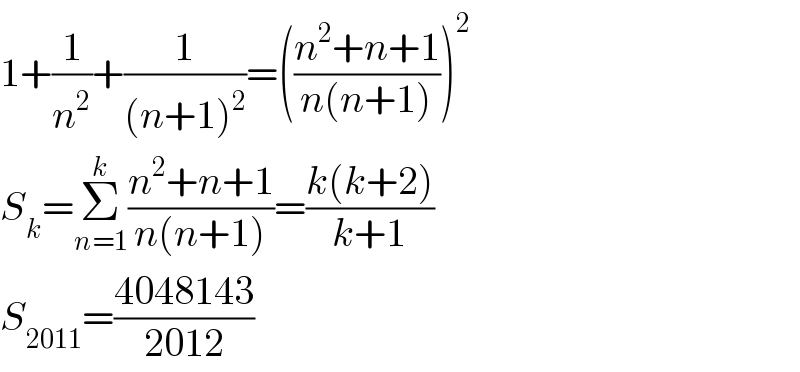 1+(1/n^2 )+(1/((n+1)^2 ))=(((n^2 +n+1)/(n(n+1))))^2   S_k =Σ_(n=1) ^k ((n^2 +n+1)/(n(n+1)))=((k(k+2))/(k+1))  S_(2011) =((4048143)/(2012))  