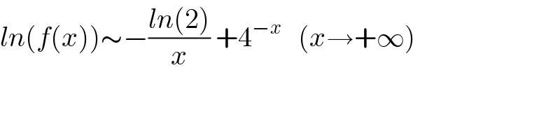ln(f(x))∼−((ln(2))/x) +4^(−x)    (x→+∞)  