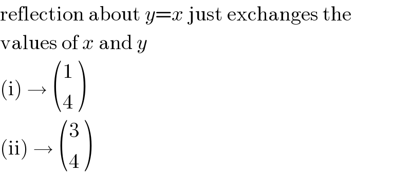 reflection about y=x just exchanges the  values of x and y  (i) →  ((1),(4) )  (ii) →  ((3),(4) )  