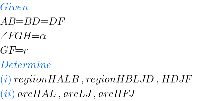 Given  AB=BD=DF  ∠FGH=α  GF=r  Determine  (i) regiionHALB , regionHBLJD , HDJF  (ii) arcHAL , arcLJ , arcHFJ  