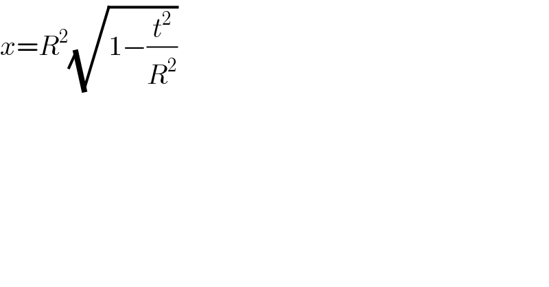 x=R^2 (√(1−(t^2 /R^2 )))   