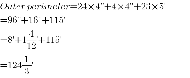 Outer perimeter=24×4′′+4×4′′+23×5′  =96′′+16′′+115′  =8′+1(4/(12))′+115^′   =124(1/3)′  