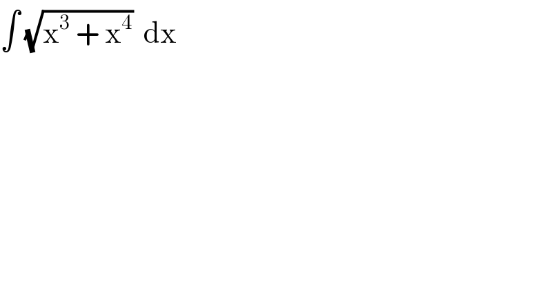 ∫ (√(x^3  + x^4 ))  dx  