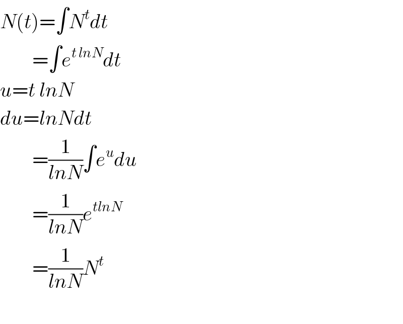 N(t)=∫N^t dt          =∫e^(t lnN) dt  u=t lnN  du=lnNdt          =(1/(lnN))∫e^u du          =(1/(lnN))e^(tlnN)           =(1/(lnN))N^t     
