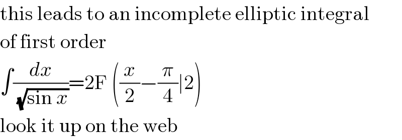 this leads to an incomplete elliptic integral  of first order  ∫(dx/(√(sin x)))=2F ((x/2)−(π/4)∣2)  look it up on the web  