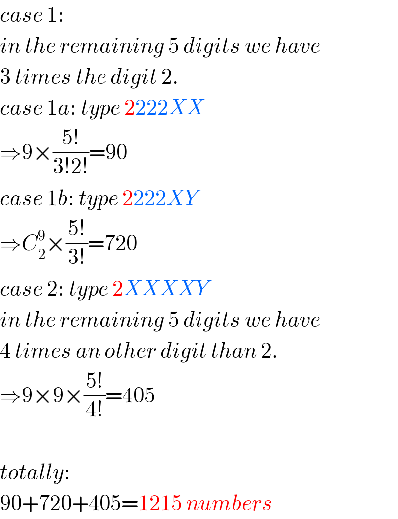 case 1:  in the remaining 5 digits we have  3 times the digit 2.   case 1a: type 2222XX  ⇒9×((5!)/(3!2!))=90  case 1b: type 2222XY  ⇒C_2 ^9 ×((5!)/(3!))=720  case 2: type 2XXXXY  in the remaining 5 digits we have  4 times an other digit than 2.  ⇒9×9×((5!)/(4!))=405    totally:  90+720+405=1215 numbers  