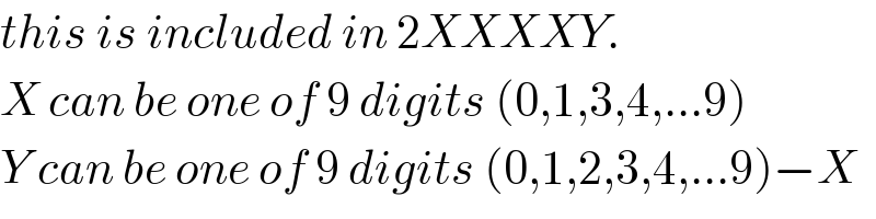 this is included in 2XXXXY.  X can be one of 9 digits (0,1,3,4,...9)  Y can be one of 9 digits (0,1,2,3,4,...9)−X  