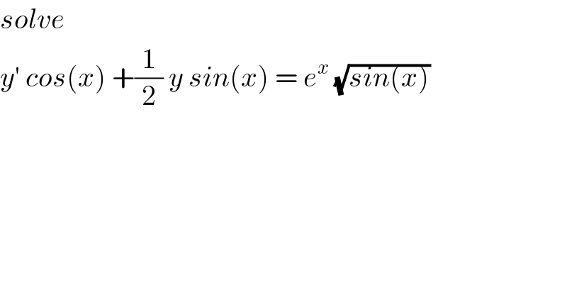 solve   y′ cos(x) +(1/2) y sin(x) = e^x  (√(sin(x)))    