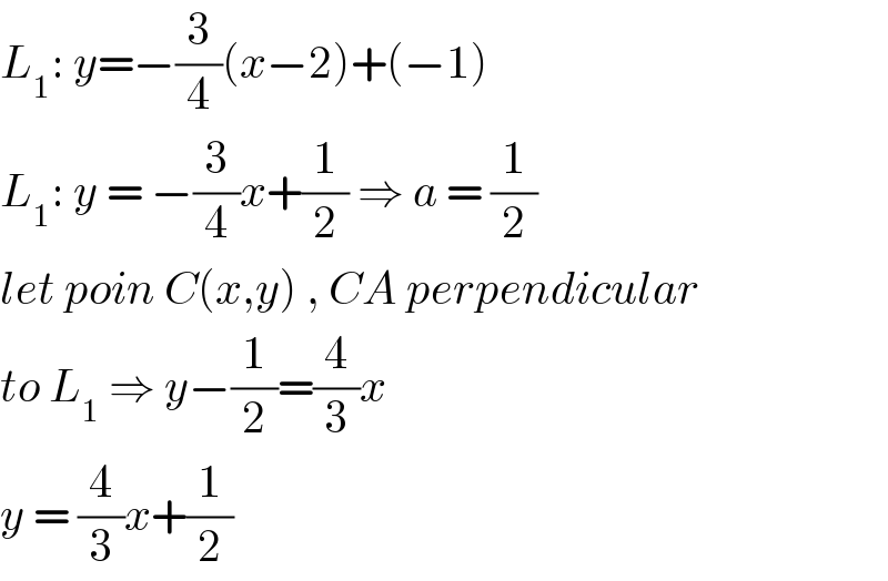 L_1 : y=−(3/4)(x−2)+(−1)  L_1 : y = −(3/4)x+(1/2) ⇒ a = (1/2)  let poin C(x,y) , CA perpendicular  to L_1  ⇒ y−(1/2)=(4/3)x   y = (4/3)x+(1/2)  