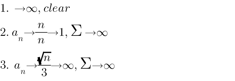 1.  →∞, clear  2. a_n →(n/n)→1, Σ →∞  3.  a_n →((√n)/3)→∞, Σ→∞  