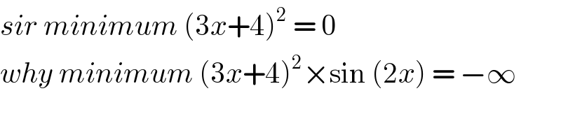 sir minimum (3x+4)^2  = 0   why minimum (3x+4)^2 ×sin (2x) = −∞  