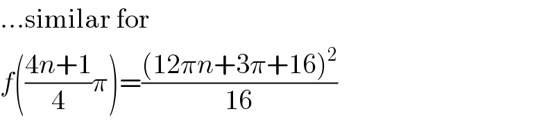 ...similar for  f(((4n+1)/4)π)=(((12πn+3π+16)^2 )/(16))  