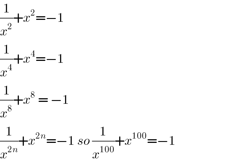 (1/x^2 )+x^2 =−1  (1/x^4 )+x^4 =−1  (1/x^8 )+x^8  = −1  (1/x^(2n) )+x^(2n) =−1 so (1/x^(100) )+x^(100) =−1  