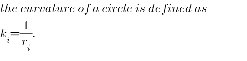 the curvature of a circle is defined as  k_i =(1/r_i ).  