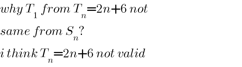 why T_1  from T_n =2n+6 not  same from S_n ?   i think T_n =2n+6 not valid  