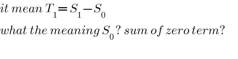 it mean T_1 = S_1 −S_(0 )   what the meaning S_(0 ) ? sum of zero term?  