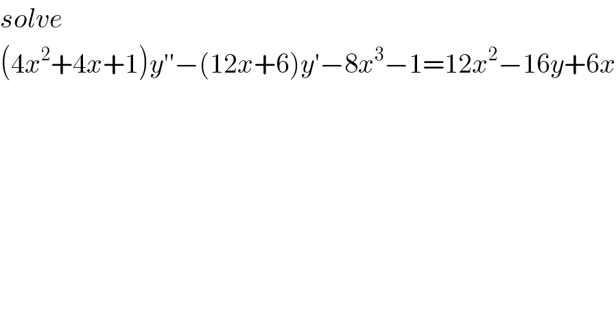 solve  (4x^2 +4x+1)y′′−(12x+6)y′−8x^3 −1=12x^2 −16y+6x  
