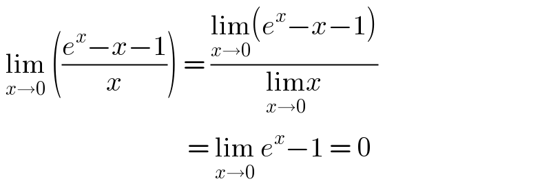  lim_(x→0)  (((e^x −x−1)/x)) = ((lim_(x→0) (e^x −x−1))/(lim_(x→0) x))                                    = lim_(x→0)  e^x −1 = 0  