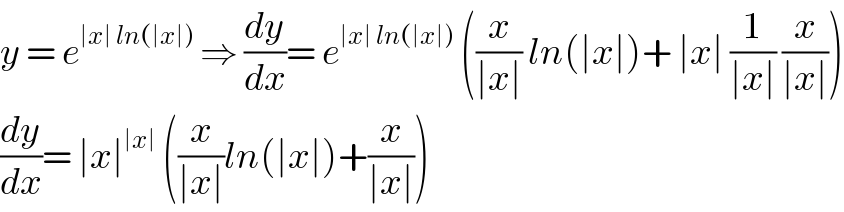 y = e^(∣x∣ ln(∣x∣))  ⇒ (dy/dx)= e^(∣x∣ ln(∣x∣))  ((x/(∣x∣)) ln(∣x∣)+ ∣x∣ (1/(∣x∣)) (x/(∣x∣)))  (dy/dx)= ∣x∣^(∣x∣)  ((x/(∣x∣))ln(∣x∣)+(x/(∣x∣)))  