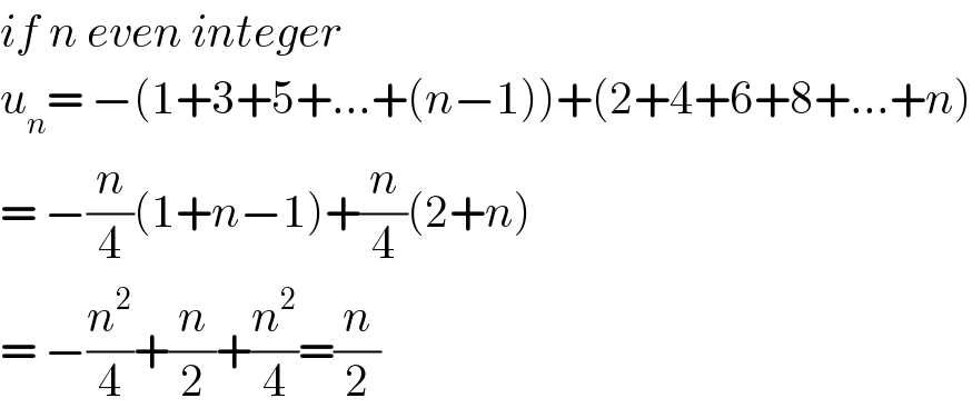 if n even integer  u_n = −(1+3+5+...+(n−1))+(2+4+6+8+...+n)  = −(n/4)(1+n−1)+(n/4)(2+n)  = −(n^2 /4)+(n/2)+(n^2 /4)=(n/2)  