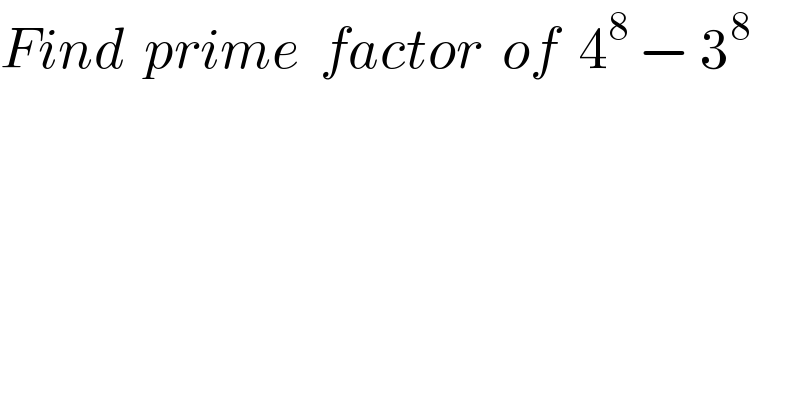 Find  prime  factor  of  4^8  − 3^8     