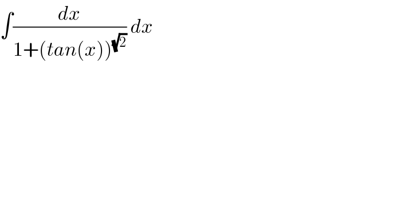 ∫(dx/(1+(tan(x))^(√2) )) dx  