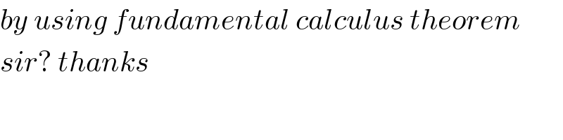 by using fundamental calculus theorem  sir? thanks   