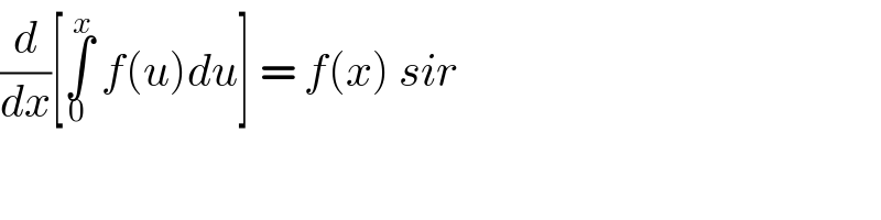 (d/dx)[∫_0 ^x  f(u)du] = f(x) sir  