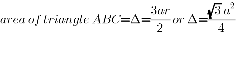 area of triangle ABC=Δ=((3ar)/2) or Δ=(((√3) a^2 )/4)  