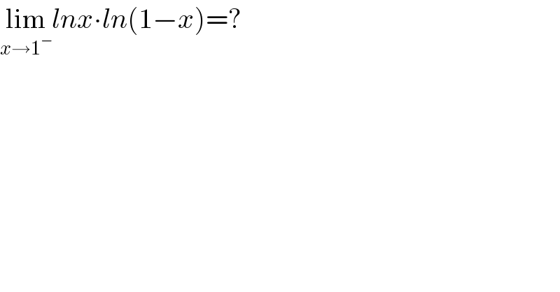 lim_(x→1^− ) lnx∙ln(1−x)=?  
